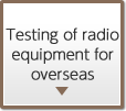 Testing of radio equipment for overseas
