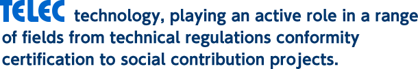 TELEC technology, playing an active role in a range of fields from technical regulations conformity certification to social contribution projects.