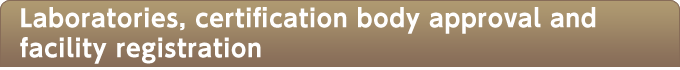 Laboratories, certification body approval and  facility registration